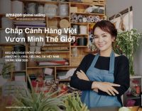 Amazon Global Selling năm 2020 chắp cánh hàng Việt vươn mình thế giới