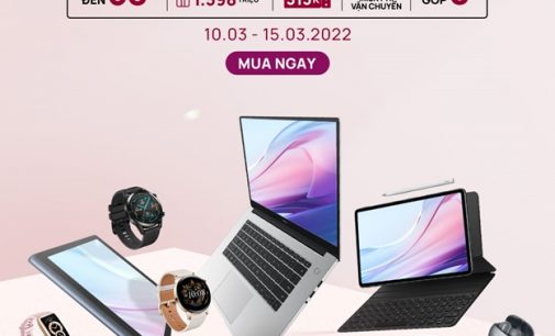 Huawei ưu đãi đến 50% giá, quà tặng đến 1,5 triệu đồng cho các sản phẩm công nghệ trong tháng 3-2022
