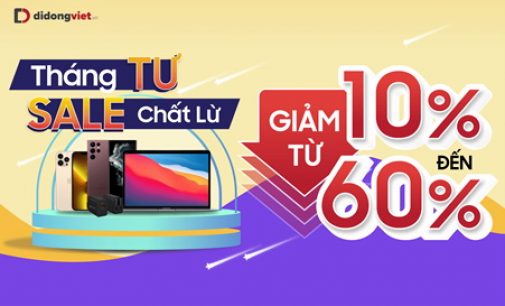 Sản phẩm công nghệ có giá tốt hơn trong mùa khuyến mại tháng 4-2022