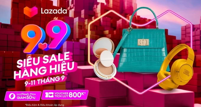 Lazada khởi động Lễ hội Mua sắm “9.9 Siêu Sale hàng hiệu”