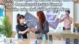 VIDEO: Khai trương Trung tâm dịch vụ khách hàng cao cấp OPPO Premium Service Center đầu tiên trên thế giới tại Việt Nam