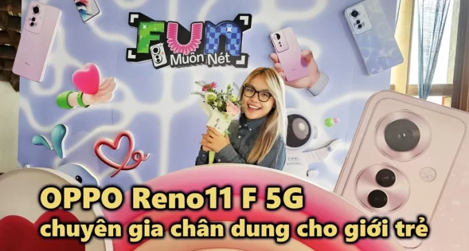 VIDEO: Ra mắt OPPO Reno11 F 5G tại Việt Nam, smartphone “chuyên gia chân dung” cho giới trẻ