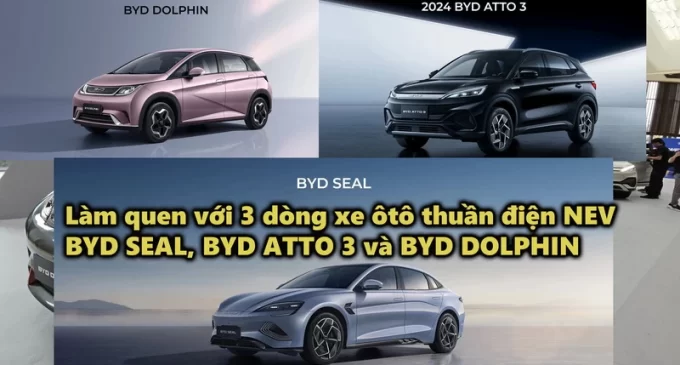 VIDEO: Đây là 3 dòng xe ôtô thuần điện NEV BYD đầu tiên có mặt tại Việt Nam: SEAL, ATTO 3 và DOLPHIN