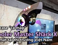 VIDEO: PC case “cá mập” Cooler Master Shark X giá 94 triệu đồng có mặt tại thị trường Việt Nam