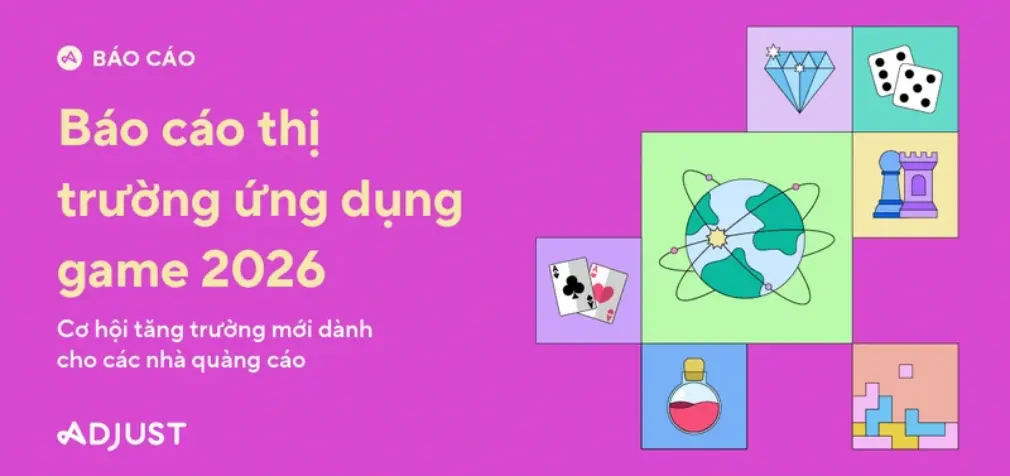 Adjust công bố Báo cáo Toàn cảnh Ứng dụng Game 2026 với tín hiệu lạc quan ở Việt Nam