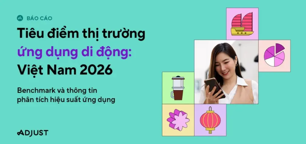Adjust: Thị trường ứng dụng di động Việt Nam đạt những cột mốc mới với sự bùng nổ của trào lưu phim ngắn (short drama)