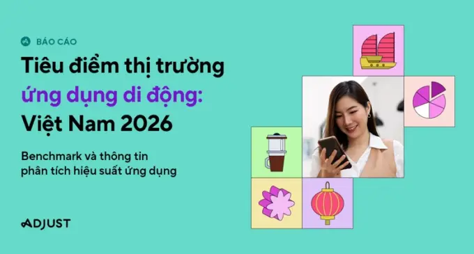Adjust: Thị trường ứng dụng di động Việt Nam đạt những cột mốc mới với sự bùng nổ của trào lưu phim ngắn (short drama)