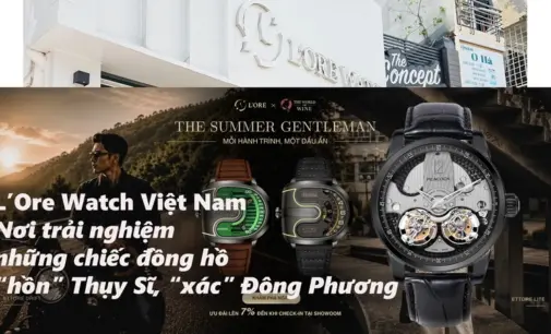 VIDEO: L’Ore Watch Vietnam, nơi trải nghiệm những chiếc đồng hồ “hồn” Thụy Sĩ, “xác” Đông Phương